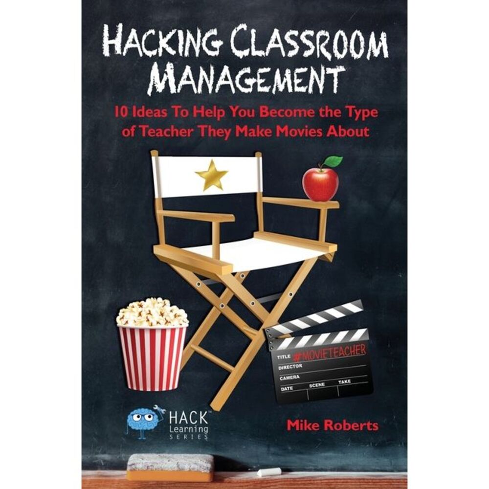 Hacking Classroom Management: 10 Ideas To Help You Become the Type of Teacher Th